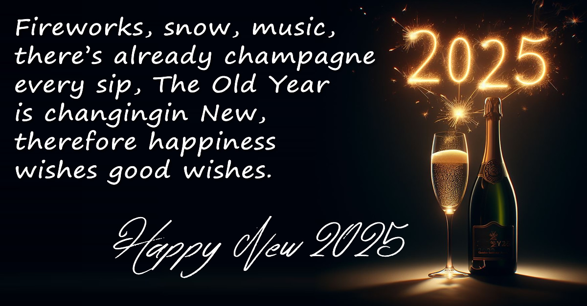 Image to celebrate the new year and cheerful text of wishes: Fireworks, snow, music, there’s already champagne every sip, The Old Year is changing in New, therefore happiness wishes good wishes.