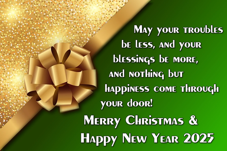Image greeting card with message: May your troubles be less, and your blessings be more, and nothing but happiness come through your door! Merry Christmas & Happy New Year 2024