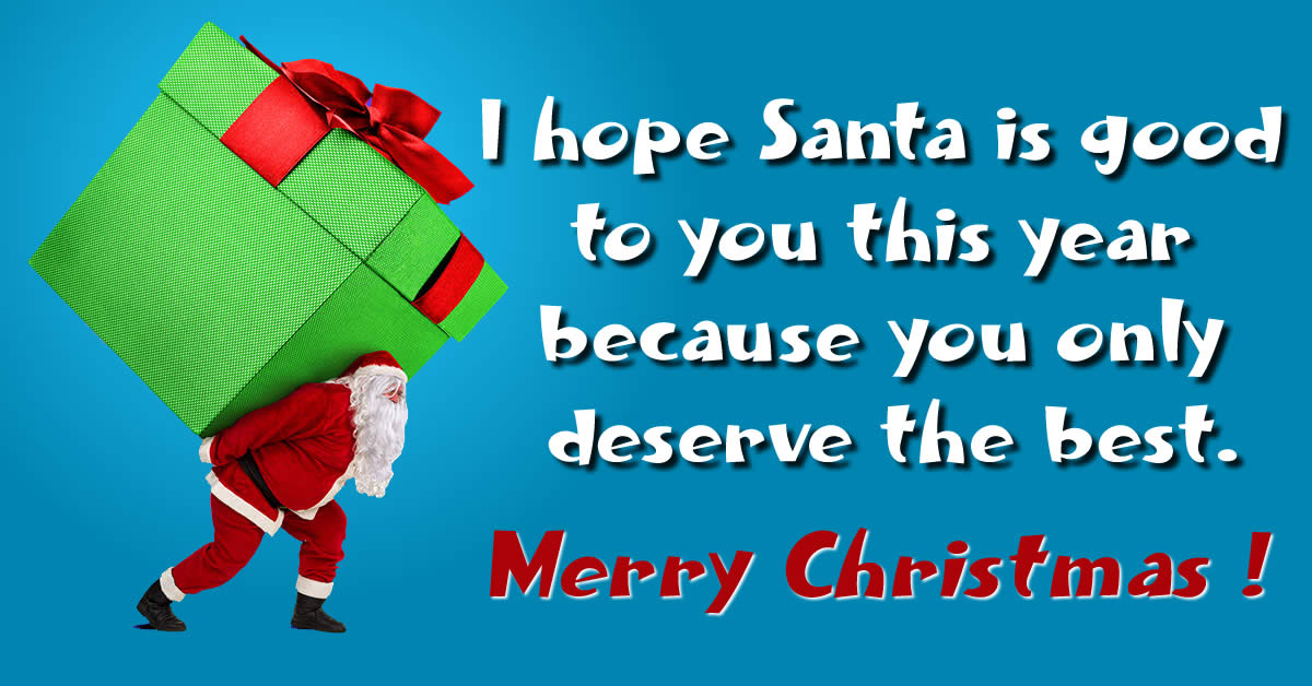image with christmas greeting message: I hope Santa is good to you this year because you only deserve the best..